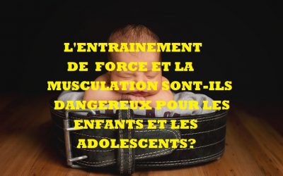 L’entrainement-de-force-et la musculation-sont-il-dangereux-pour-les-enfants-et-les-adolescents